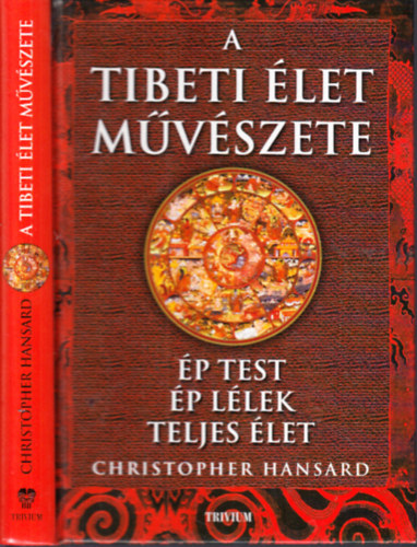 Christopher Hansard: A tibeti élet művészete (Ép test, ép lélek, teljes élet)
