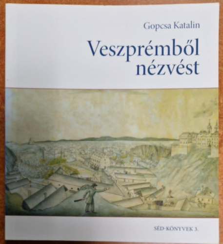 Gopcsa Katalin: Veszprémből nézve antikvár