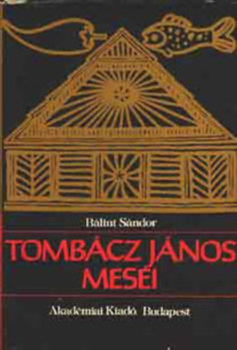 SZERZŐ Tombácz János SZERKESZTŐ Ortutay Gyula Bálint Sándor LEKTOR Kovács Ágnes: Tombácz János meséi   (Kivehető melléklettel.  Népköltési Gyűjtemény ) - Dedikált antikvár