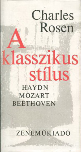 Charles Rosen: A klasszikus stílus - Haydn, Mozart, Beethoven antikvár