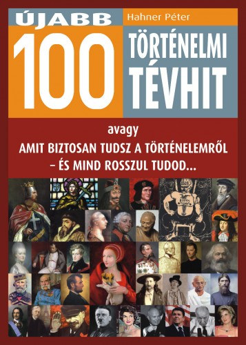 Hahner Péter: Újabb 100 történelmi tévhit e-Könyv