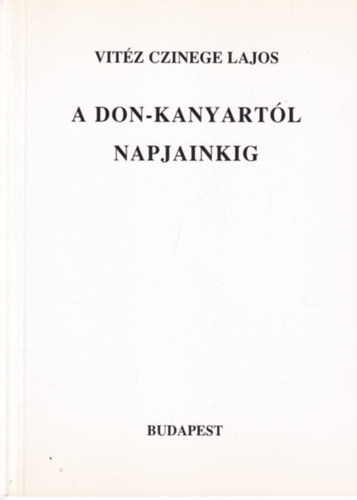 Vitéz Czinege Lajos: A Don-kanyartól napjainkig - Dedikált antikvár