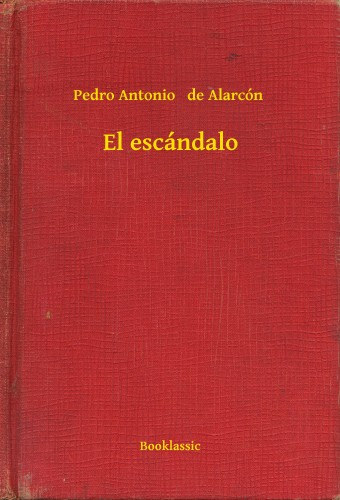 Pedro Antonio   de Alarcón: El escándalo e-Könyv