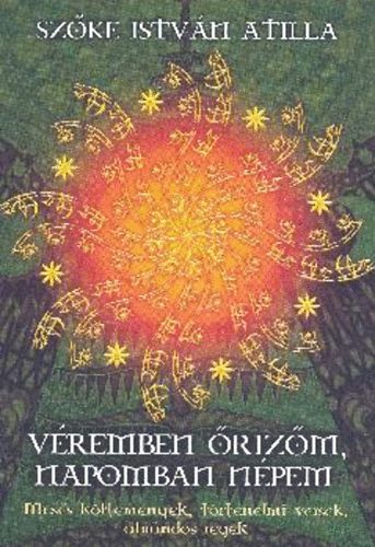Szőke István Atilla: Véremben őrizőm, napomban népem antikvár