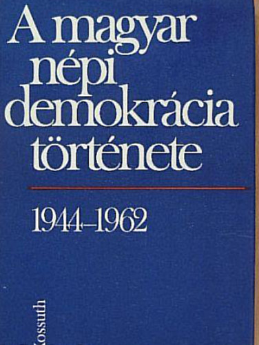 Balogh Sándor: A magyar népi demokrácia története 1944-1962 antikvár