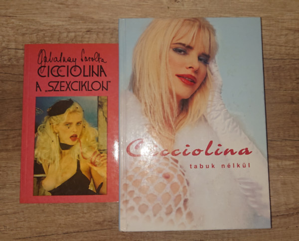 Zalatnay Sarolta, Cicciolina: 2 könyv Cicciolináról: Ciccolina - Tabuk nélkül, Cicciolina, a szexciklon antikvár