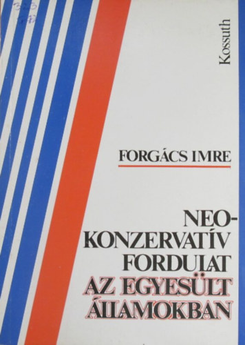 Forgács Imre: Neokonzervatív fordulat az Egyesült Államokban antikvár