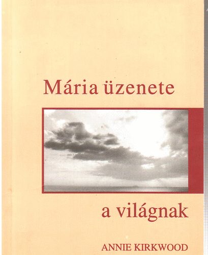 Annie Kirkwood: Mária üzenete a világnak antikvár