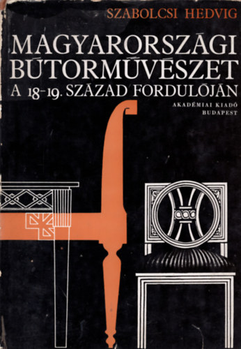 Szabolcsi Hedvig: Magyarországi bútorművészet a 18-19. század fordulóján antikvár