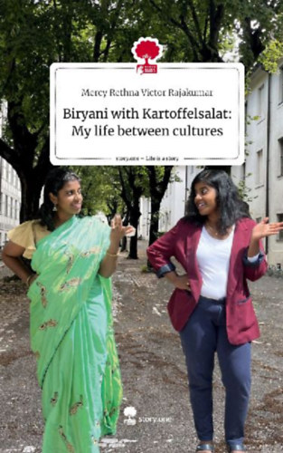 Victor Rajakumar, Mercy Rethna: Biryani with Kartoffelsalat: My life between cultures. Life is a Story - story.one idegen