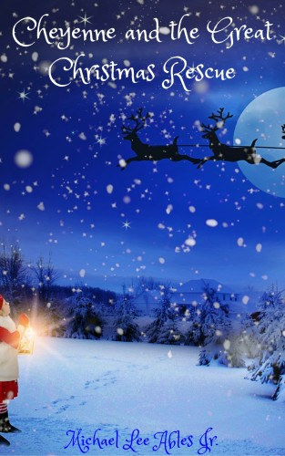 Michael Lee Ables Jr.: Cheyenne and the Great Christmas Rescue e-Könyv
