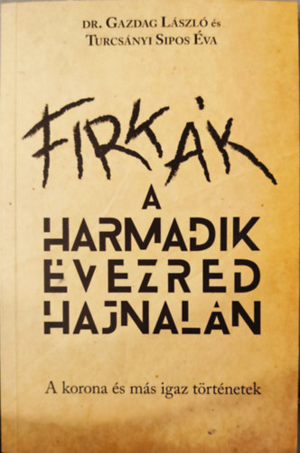 Turcsányi Sipos Éva, Dr. Gazdag László: Firkák a harmadik évezred hajnalán (A korona és más igaz történetek) - Dedikált antikvár