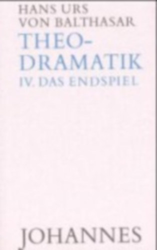 Balthasar, Hans Urs von: Theodramatik 4 - Endspiel idegen