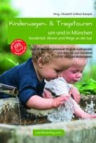 Droste, Katharina von - Christine, Grammer - Förtsch, Renate - Hoppensack, Charlotte - Huhs, Petra - Kunze, Pia - Lurz, Daniela - Stroh, Angela - Watzl, Ute: Kinderwagen- & Tragetouren um und in München idegen