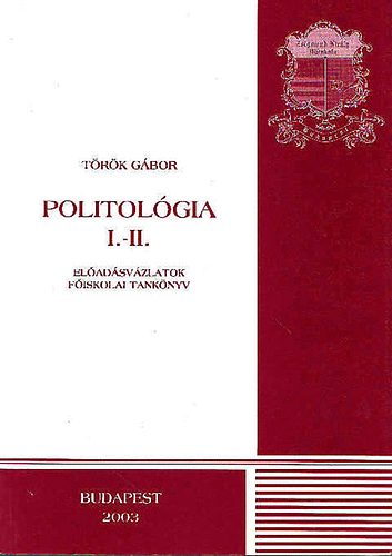 Török Gábor: Politológia I-II. - Előadás vázlatok könyv