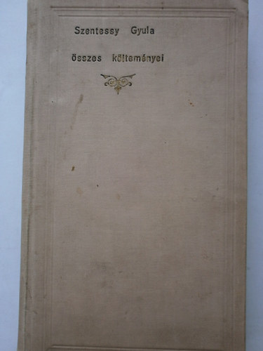 Szentessy Gyula: Szentessy Gyula összes költeményei antikvár