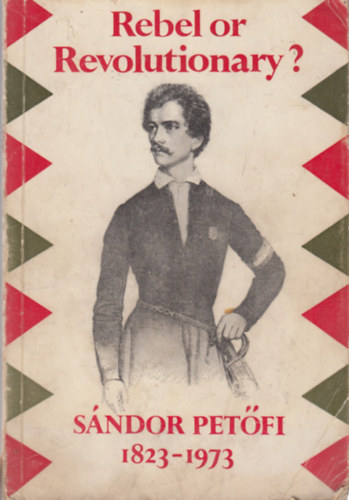 Béla Köpeczi: Rebel or revolutionary? Sándor Petőfi 1823-1973 antikvár