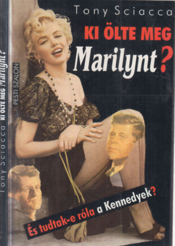 Tony Sciacca: Ki ölte meg Marilynt? - És tudtak-e róla a Kennedyek? (A fordító által dedikált) antikvár