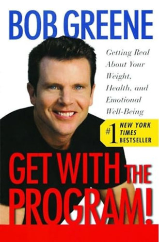 Bob Greene: Get with the Program!: Getting Real About Your Weight, Health, and Emotional Well-Being antikvár