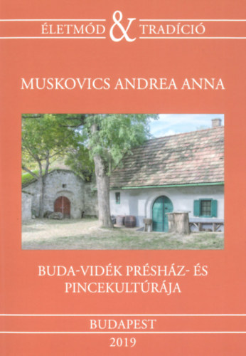 Muskovics Andrea Anna (Szerk.): Buda-vidék présház- és pincekultúrája könyv