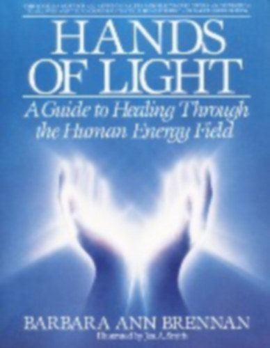 B. A. Brennan: Hands of light - a guide to healing through the human energy filed antikvár