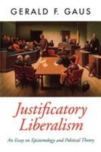 Gaus, Gerald F.: Justificatory Liberalism idegen