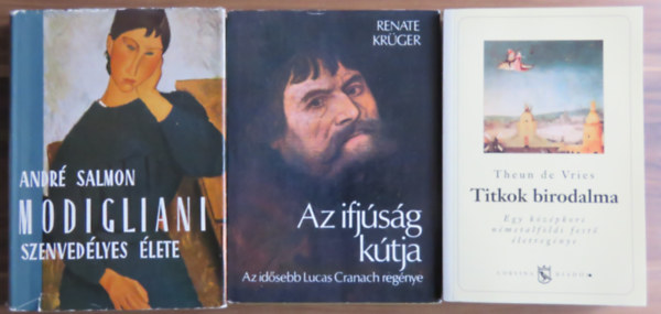 André Salmon, Renate Krüger, Theun De Vries: 3 db regény - festők élete: Titkok birodalma (Bosch), Az ifjúság kútja (Cranach), Modigliani szenvedélyes élete antikvár