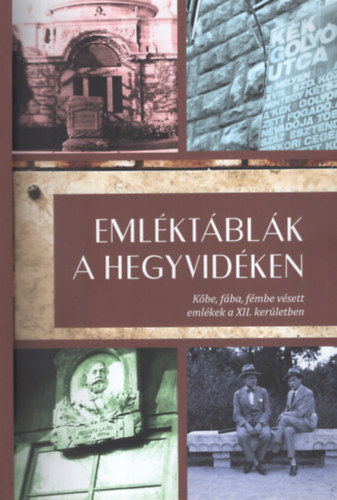 Földváry Gergely (szerk.), Tüske Tamás (szerk.): Emléktáblák a Hegyvidékne - Kőbe, fába, fémbe vésett emlékek a XII. kerületben antikvár