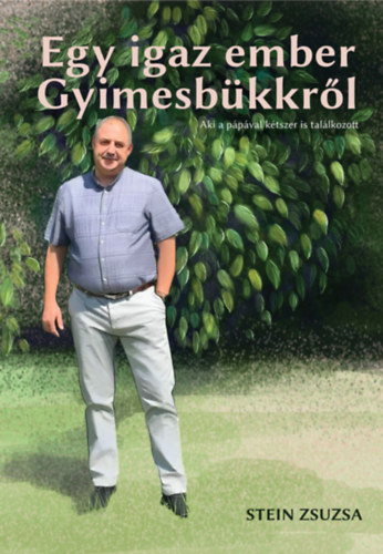 Stein Zsuzsa: Egy igaz ember Gyimesbükkről könyv