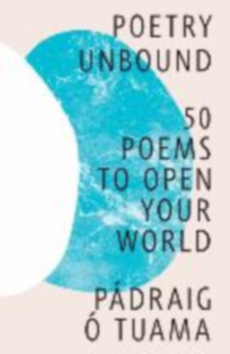Tuama, Pádraig Ó: Poetry Unbound - 50 Poems to Open Your World antikvár
