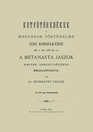 Dr. Szombathy Ignácz: Kutfőtöredékek a magyarok történelme jász korszakához könyv