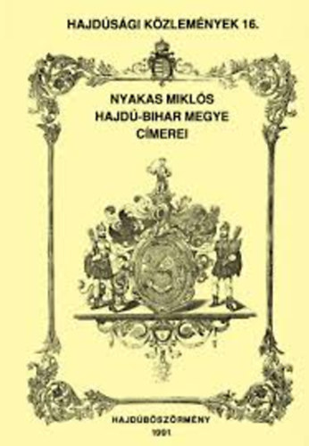Nyakas Miklós: Hajdúsági közlemények 16-Hajdú-Bihar Megye címerei antikvár