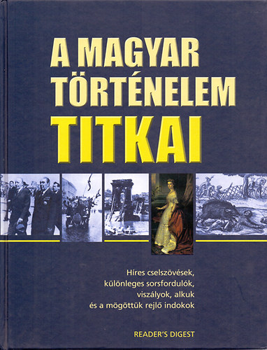 Alkotószerkesztő: Falcsik Mari; Összeállította: F. 451 Bt: A magyar történelem titkai (Híres cselszövések, különleges sorsfordulók, viszályok, alkuk és a mögöttük rejlő indokok) antikvár
