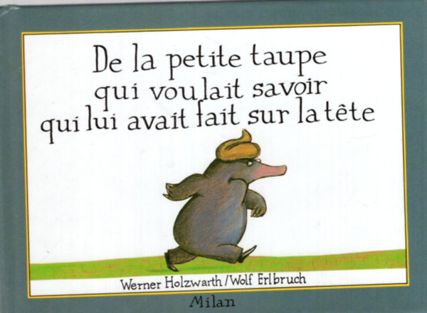Werner Holzwath, Wolf Erlbruch: De la petite taupe qui voulait savoir qui lui avait fait sur latéte antikvár