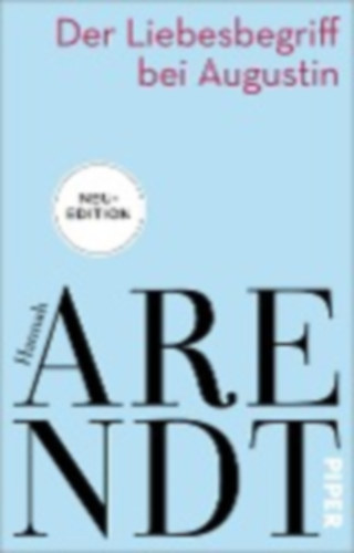 Arendt, Hannah: Der Liebesbegriff bei Augustin idegen