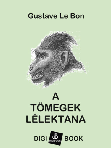 Gustave Le Bon: A tömegek lélektana e-Könyv