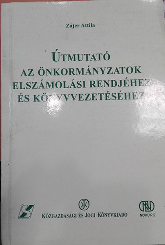Zájer Attila: Útmutató az Önkormányzatok elszámolási rendjéhez és könyvvezetéséhez antikvár