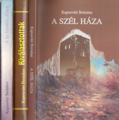 Kaposvári Bertalan: 3 db Kaposvári Bertalan mű: A ló hosszú álma + Kiválasztottak + A szél háza antikvár