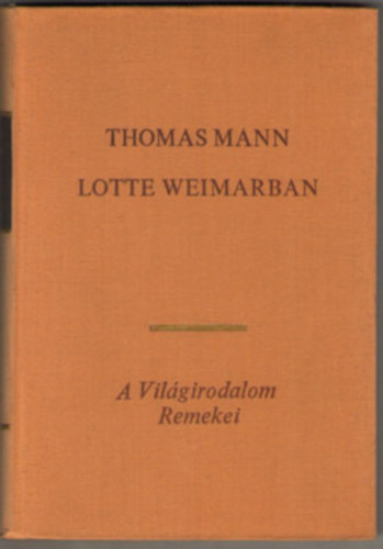Thomas Mann: Lotte Weimarban (A világirodalom remekei) antikvár