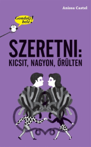 Castel, Anissa: Gondolj bele! Szeretni: kicsit, nagyon, őrülten könyv