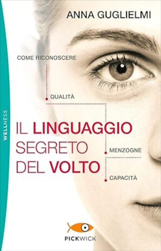 Anna Guglielmi: Il linguaggio segreto del volto: Come riconoscere qualità, menzogne, capacità antikvár