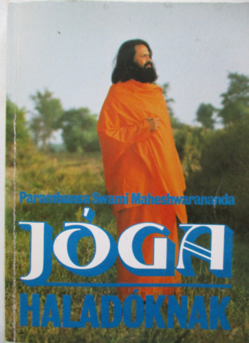 Paramhansa Swami Maheshwarananda, Kovács Károly (szerk.), Bucher Katalin (ford.), Dr. Frenkl Róbert (lektor): Jóga haladóknak (Paramhansa) - Ászanák, pránajáma és koncentrációs gyakorlatok, Khatu pranam, Lótusz-tó antikvár