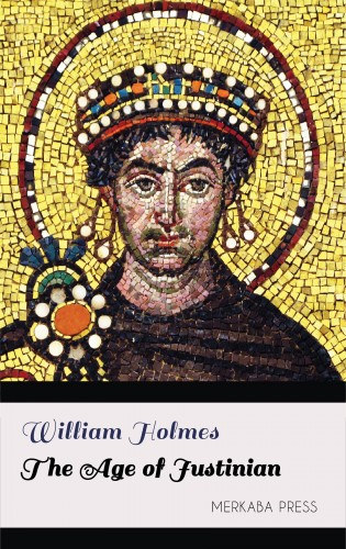 William Holmes: The Age of Justinian e-Könyv