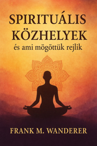 Frank M. Wanderer: Spirituális közhelyek e-Könyv