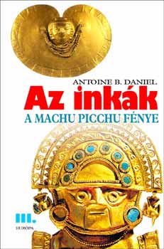 Antoine B. Daniel: Az inkák III. - A Machu Picchu fénye antikvár