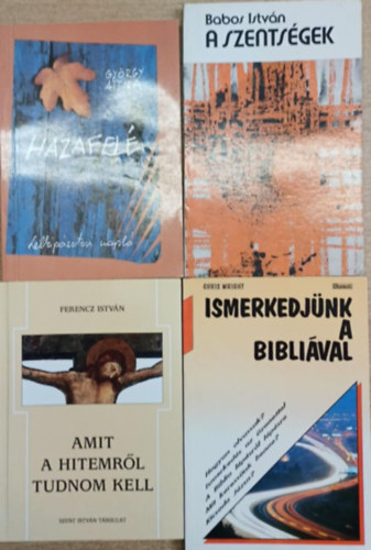 György Attila, Babos István, Ferencz István, Chris Wright: 4 db vallási témájú kötet: Hazafelé - A szentségek - Amit a hitemről tudnom kell - Ismerkedjünk a Bibliával antikvár