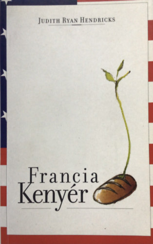 Judith Ryan Hendricks: Francia kenyér antikvár