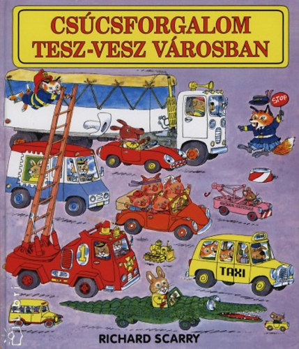 Richard Scarry: Csúcsforgalom Tesz-Vesz Városban könyv