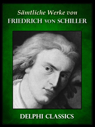 Friedrich Schiller: Saemtliche Werke von Friedrich von Schiller (Illustrierte) e-Könyv