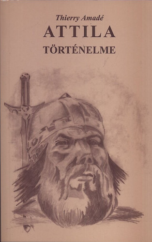 Thierry Amadé: Attila történelme-Attila fiai és utódai történelme antikvár